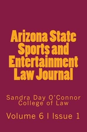 arizona state sports and entertainment law journal volume 6 issue 1 fall 2016 1st edition arizona state
