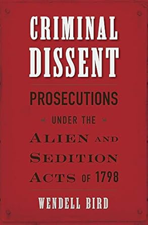 criminal dient proecution under the alien and  act of 1798 1st edition wendell bird 0674976134, 978-0674976139