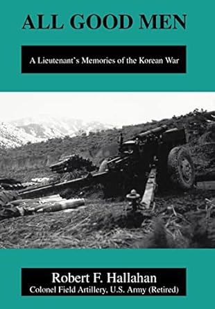 all good men a lieutenants memories of the korean war 1st edition robert f hallahan 0595657265, 978-0595657261