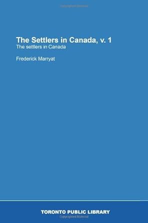 the settlers in canada v 1 the settlers in canada 1st edition frederick marryat 1554788935, 978-1554788934