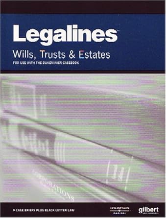 legalines wills trusts and estates adaptable to   of the dukeminier casebook 1st edition gloria a aluise