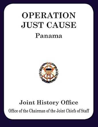 operation just cause the planning and execution of joint operations in panama 1st edition ronald h cole