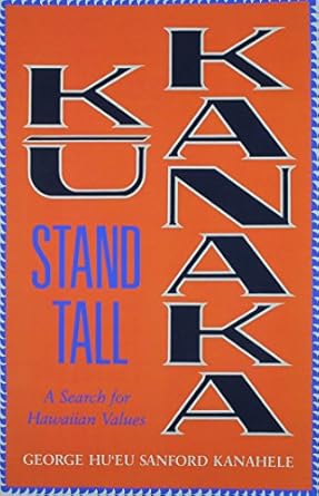 ku kanaka stand tall a search for hawaiian values 1st edition george hu'eu sanford kanahele 0824815009,
