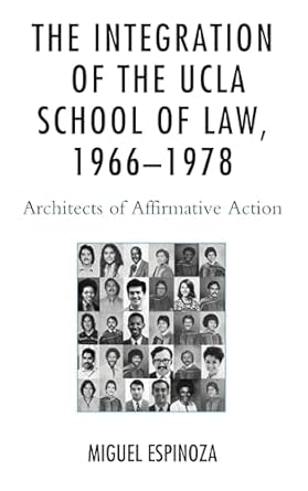 the integration of the ucla school of law 1966 1978 architects of affirmative action 1st edition miguel