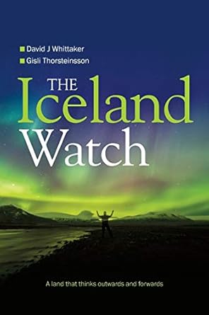 the iceland watch a land that thinks outwards and forwards 1st edition david whittaker ,gisli thorsteinsson