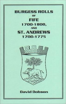 burgess rolls of fife 1700 1800 and st andrews 1700 1750 1st edition david dobson 1888265434, 978-1888265439