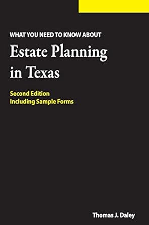 estate planning in texas what you need to know 1st edition thomas j daley jd 1482694174, 978-1482694178