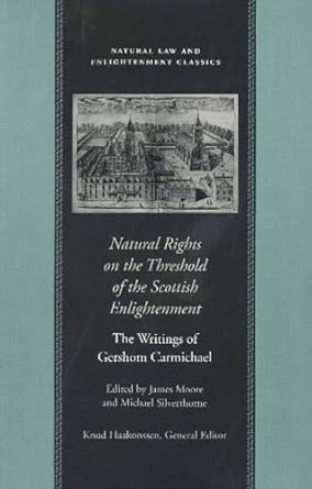 natural rights on the threshold of the scottish enlightenment the writings of gershom carmichael 1st edition