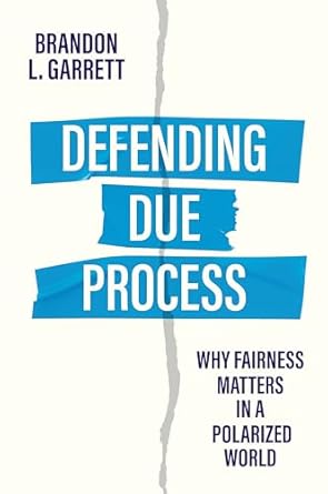 defending due process why fairness matters in a polarized world 1st edition brandon l garrett 1509563873,