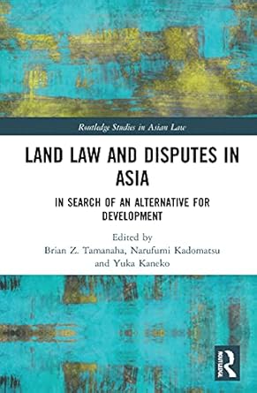 land law and disputes in asia 1st edition brian z tamanaha ,narufumi kadomatsu ,yuka kaneko 0367772787,>