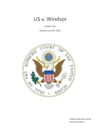 the supreme court decision united states v windsor doma case decided june 26 2013 1st edition united states