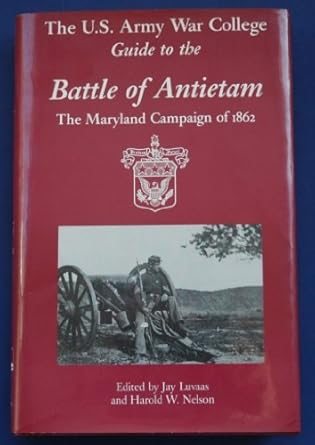 the u s army war college guide to the battle of antietam the maryland campaign of 1862 1st edition jay luvaas