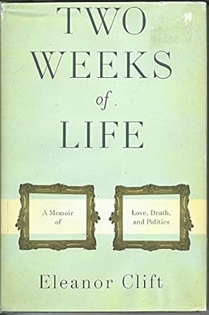 two weeks of life a memoir of love death and politics 1st edition eleanor clift 046500251x, 978-0465002511
