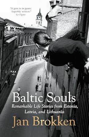 baltic souls remarkable life stories from estonia latvia and lithuania 1st edition jan brokken ,david doherty