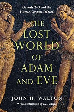 the lost world of adam and eve genesis 2 3 and the human origins debate 1st edition john h walton ,n t wright
