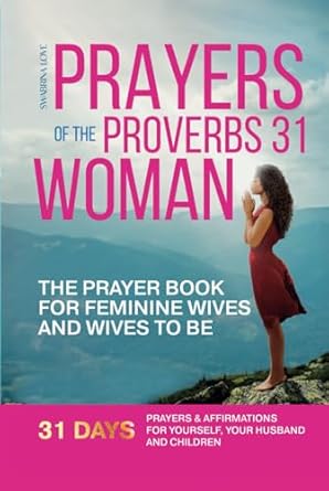 prayers of the proverbs31 woman the prayerbook for feminine wives and wives to be prayers and affirmations