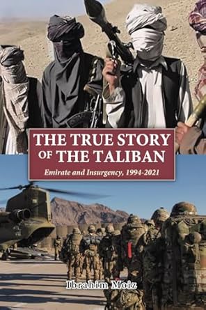 the true story of the taliban emirate and insurgency 1994 2021 1st edition ibrahim moiz 9670957621,