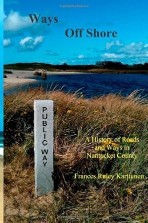 ways off shore a history of roads and ways in nantucket county 1st edition frances ruley karttunen