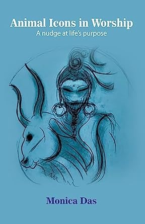 animal icons in worship a nudge at lifes purpose 1st edition monica das 1645604004, 978-1645604006