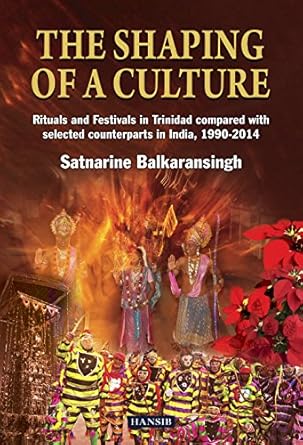the shaping of a culture rituals and festivals in trinidad compared with selected counterparts in india 1990