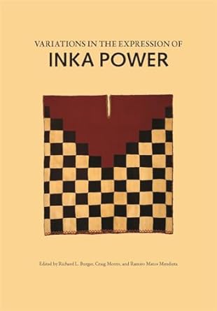 variations in the expression of inka power 1st edition richard l burger ,craig morris ,ramiro matos mendieta