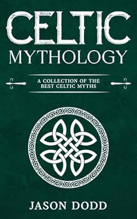 celtic mythology a collection of the best celtic myths 1st edition jason dodd 1963815025, 978-1963815023