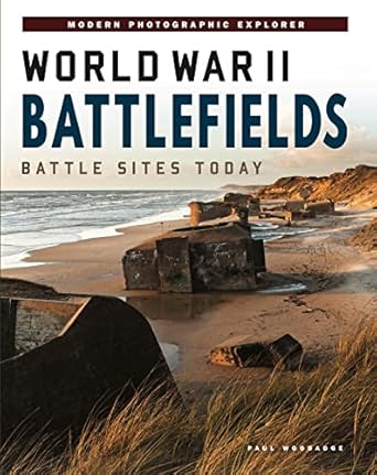 world war ii battlefields battle sites today 1st edition paul woodadge 1838861572, 978-1838861575