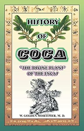 history of coca the divine plant of the incas 1st edition w golden mortimer m d 0898750989, 978-0898750980