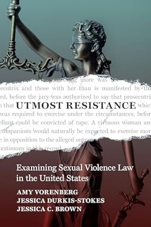 utmost resistance examining sexual violence law in the united states 1st edition amy vorenberg ,jessica