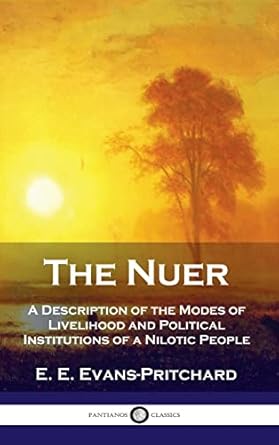nuer a description of the modes of livelihood and political institutions of a nilotic people 1st edition e e