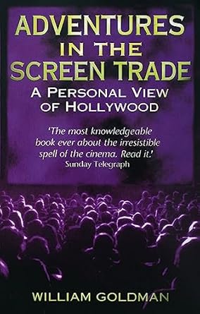 adventures in the screen trade a personal view of hollywood 1st edition william goldman 034910705x,