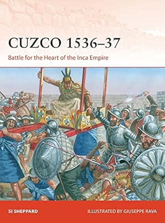 cuzco 1536 37 battle for the heart of the inca empire 1st edition si sheppard ,giuseppe rava 1472843800,
