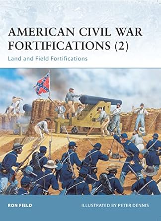 american civil war fortifications land and field fortifications 1st edition ron field ,peter dennis
