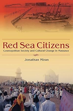 red sea citizens cosmopolitan society and cultural change in massawa 1st edition jonathan miran 0253220793,