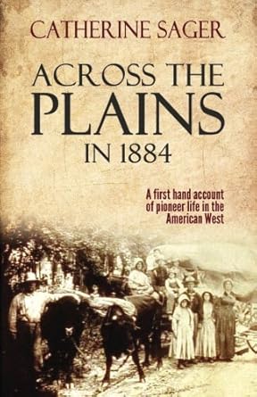 across the plains in 1884 1st edition catherine sager 1541151003, 978-1541151000