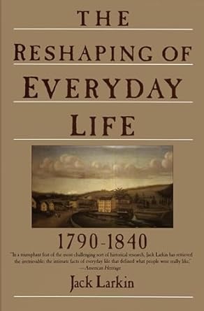 the reshaping of everyday life 1790 1840 1st edition jack larkin 0060916060, 978-0060916060