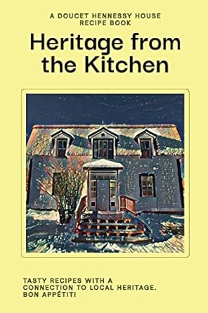 heritage from the kitchen a doucet hennessy house recipe book 1st edition doucet hennessy house association