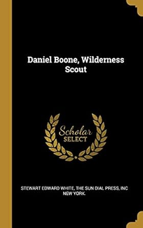 daniel boone wilderness scout 1st edition stewart edward white ,inc new york the sun dial press 1010129619,