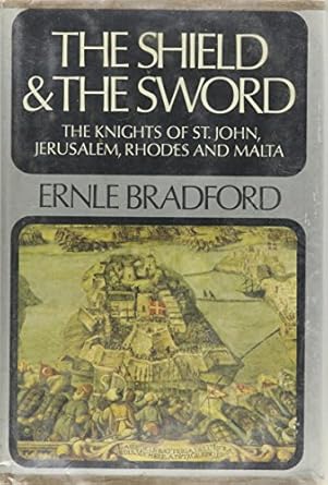 the shield and the sword the knights of st john jerusalem rhodes and malta 1st edition ernle bradford