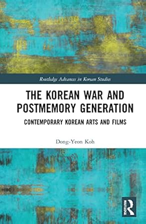 the korean war and postmemory generation 1st edition dong yeon koh 0367439743, 978-0367439743