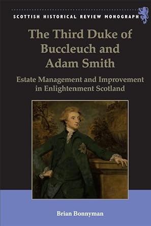 the third duke of buccleuch and adam smith estate management and improvement in enlightenment scotland 1st