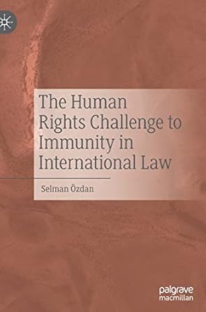 the human rights challenge to immunity in international law 1st edition selman ozdan 3030929221,