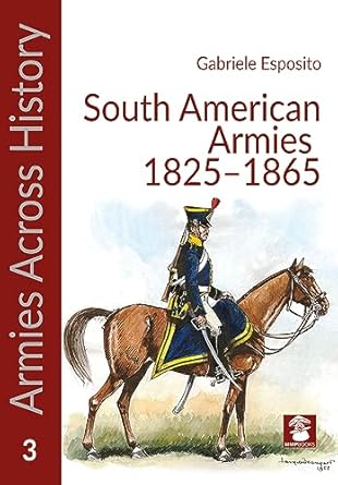 south american armies 1825 1865 1st edition gabriele esposito 8366549968, 978-8366549968