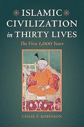 islamic civilization in thirty lives the first 1 000 years 1st edition chase f robinson 0520292987,