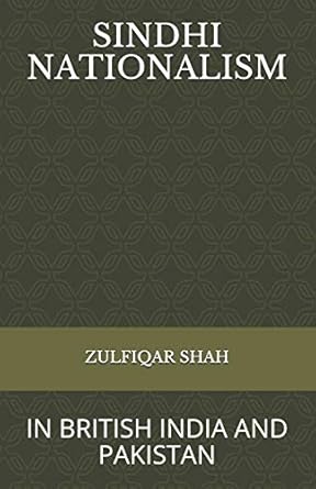 sindhi nationalism in british india and pakistan 1st edition zulfiqar shah 1796417343, 978-1796417340