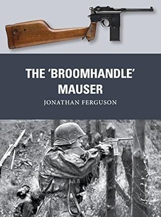 the broomhandle mauser 1st edition jonathan ferguson ,peter dennis 1472816153, 978-1472816153