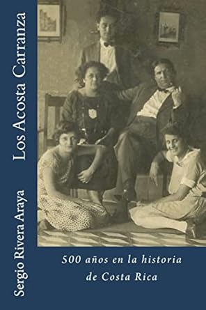 los acosta carranza 500 anos en la historia de costa rica 1st edition sergio rivera araya 1719059160,