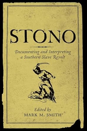 stono documenting and interpreting a southern slave revolt 1st edition mark m smith 1570036055, 978-1570036057