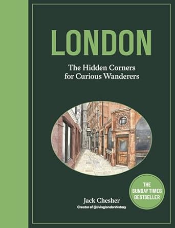 london the hidden corners for curious wanderers the sunday times bestseller 1st edition jack chesher