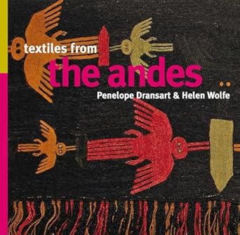 textiles from the andes 1st edition penelope dransart ,helen wolfe 1566568595, 978-1566568593